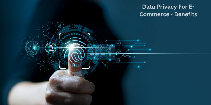 Data Privacy For E-Commerce - Benefits