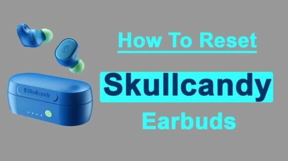 How to reset Skullcandy wireless earbuds