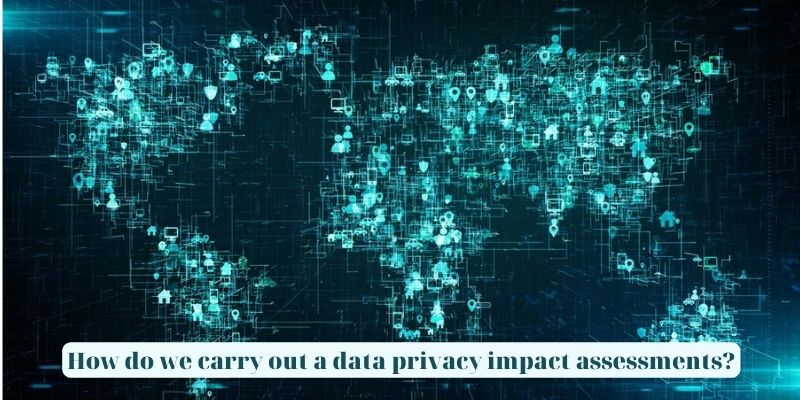 How do we carry out a data privacy impact assessments