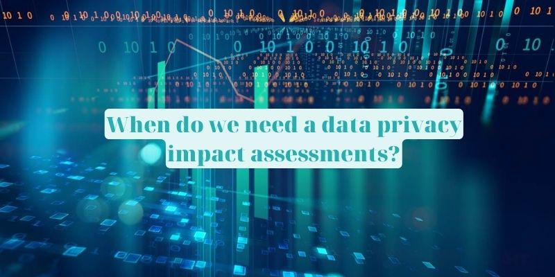 When do we need a data privacy impact assessments