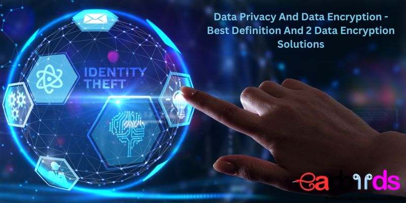 Data Privacy And Data Encryption – Best Definition And 2 Data Encryption Solutions