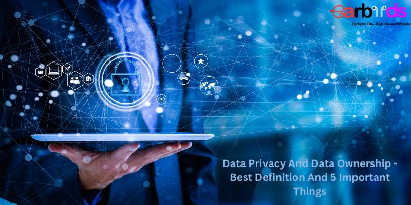 Data Privacy And Data Ownership - Best Definition And 5 Important Things