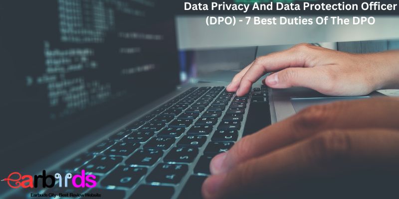 Data Privacy And Data Protection Officer (DPO) - 7 Best Duties Of The DPO