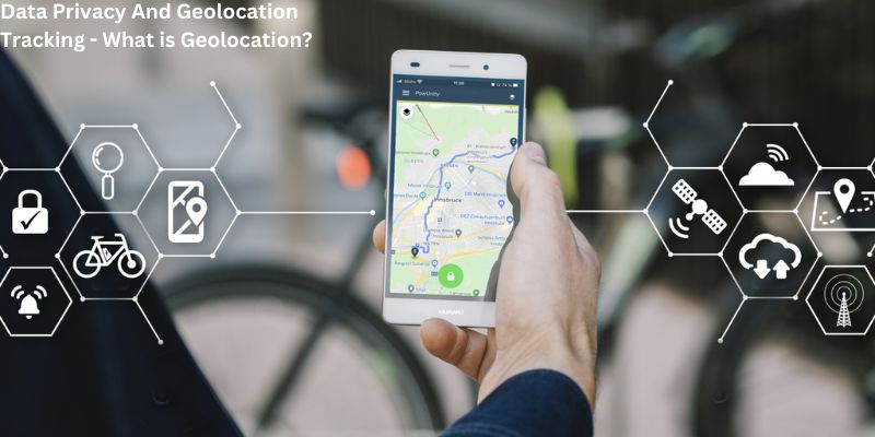 Data Privacy And Geolocation Tracking - What is Geolocation?