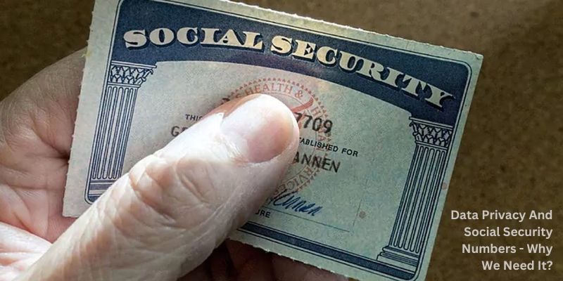 Data Privacy And Social Security Numbers - Why We Need It?