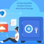 10 Best Benefits Of Data Privacy And Cloud Storage